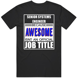 Senior Systems Engineer Because Awesome Official Job Title Unisex Cotton Tee Classic T Shirt