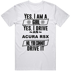 Acura Rsx Yes Im A Girl No You Cant Drive My Car Funny Car Lovers Unisex Cotton Tee Classic T Shirt