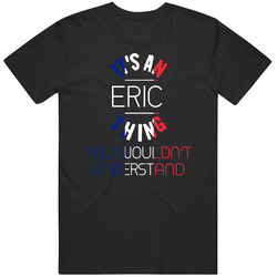 It's An Eric Thing You Wouldn't Understand French Name Unisex Cotton Tee Classic T Shirt