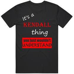 Its A Kendall Thing You Wouldnt Understand Name Joke Unisex Cotton Tee Classic T Shirt