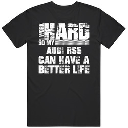 I Work Hard So My Audi Rs5 Can Live A Better Life Car Fan Unisex Cotton Tee Classic T Shirt
