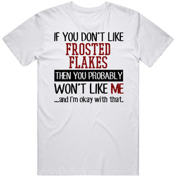 If You Do Not Like Frosted Flakes Then You Do Not Like Me Funny Food Unisex Cotton Tee Classic T Shirt
