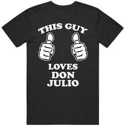 Don Julio This Guy Loves Drinking Cool Party Unisex Cotton Tee Classic T Shirt