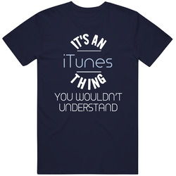 Its An Itunes Thing Funny Geek Unisex Cotton Tee Classic T Shirt