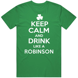 Keep Calm And Drink Like An Robinson Irish Parody Unisex Cotton Tee Classic T Shirt