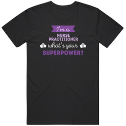 Nurse Shirt I'm a Nurse Practitioner What's your superpower? Superpower Professions Nurse Gift Unisex Cotton Tee Classic T Shirt