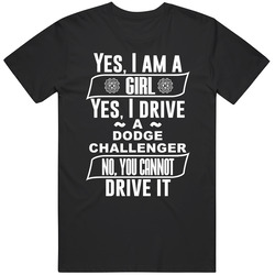 Yes I Am A Girl And Drive Dodge Challenger Car Adorer Lover Cool Unisex Cotton Tee Classic T Shirt
