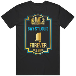 No Matter Where I Roam Bay St Louis Mississippi Forever Will Be My Home Unisex Cotton Tee Classic T Shirt