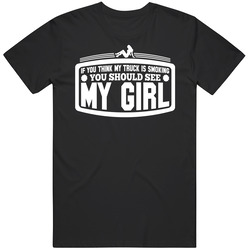 If You Think My Truck Is Smoking You Should See My Girl Funny Unisex Cotton Tee Classic T Shirt