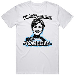 Hillary Clinton Is My Homegirl Fun President 2016 Unisex Cotton Tee Classic T Shirt