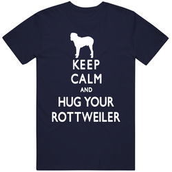 Keep Calm And Hug Your Rottweiler Dog Lovers Unisex Cotton Tee Classic T Shirt