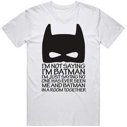 Batman T Shirt I'm Not Saying I'm Not Batman I'm Just Saying Funny DC Unisex Apparel Tee Unisex Cotton Tee Classic T Shirt