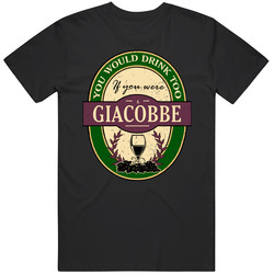You Would Drink Too If You Were A Giacobbe Wine Label Last Name Worn Look Unisex Cotton Tee Classic T Shirt