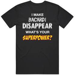 I Make Bacardi Disappear What's Your Superpower Funny Drinking Party Unisex Cotton Tee Classic T Shirt