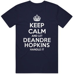 Keep Calm And Let Deandre Hopkins Handle It Houston Football Player Sports Fan Unisex Cotton Tee Classic T Shirt
