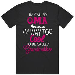 Im Called Oma Because Im Too Cool German Grandmother Unisex Cotton Tee Classic T Shirt
