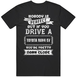 Nobody's Perfect But If You Drive Toyota Rav4 Ev Car Lover Enthusiast Cool Unisex Cotton Tee Classic T Shirt