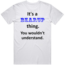 Its A Bearup Thing You Wouldnt Understand Name Circus Unisex Cotton Tee Classic T Shirt