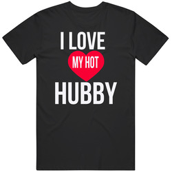 I Love My Hot Hubby Unisex Cotton Tee Classic T Shirt