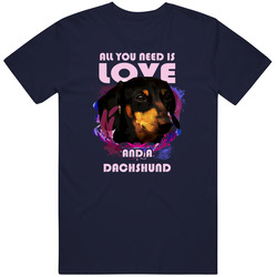Dachshund All You Need Is Love And A Dachshund Unisex Cotton Tee Classic T Shirt