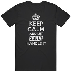 Keep Calm And Let Sully Handle It Name Parody Funny Unisex Cotton Tee Classic T Shirt