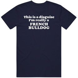 This Is A Disguise Im Really A French Bulldog Funny Animal Unisex Cotton Tee Classic T Shirt