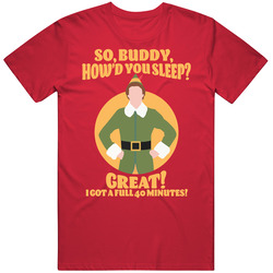 So Buddy How'd You Sleep Great Got A Full 40 Minutes Quote Unisex Cotton Tee Classic T Shirt