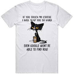If You Touch My Coffee White Coffee Cup Unisex Cotton Tee Classic T Shirt