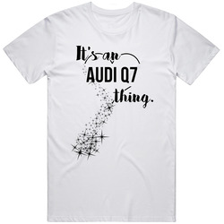 Audi Q7 Its A Thing Car Driving Enthusiast Unisex Cotton Tee Classic T Shirt