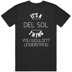 It's A Del Sol Thing You Wouldn't Understand Funny Name Unisex Cotton Tee Classic T Shirt