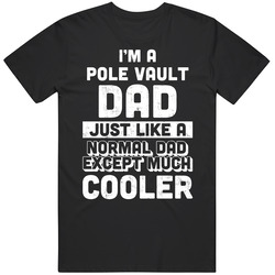 I'm A Pole Vault Dad Like A Normal Dad Only Much Cooler Men's Unisex Cotton Tee Classic T Shirt