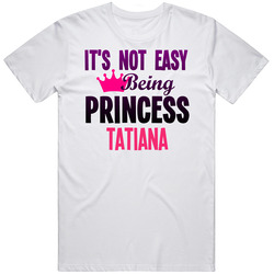 Its Not Easy Being Princess Tatiana Name Unisex Cotton Tee Classic T Shirt