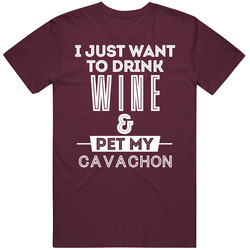Drink Wine And Pet My Cavachon Dog Animal Lover Unisex Cotton Tee Classic T Shirt