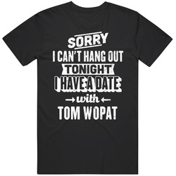 Can't Go Out I Have A Date With Tom Wopat Fan Unisex Cotton Tee Classic T Shirt