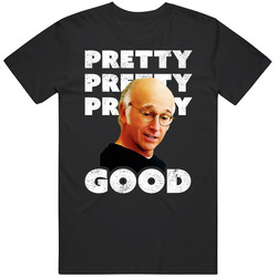 Larry David Pretty Good Unisex Cotton Tee Classic T Shirt
