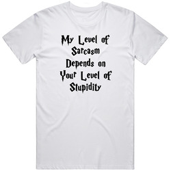 My Level Of Sarcasm Depends On Your Level Of Stupidity Unisex Cotton Tee Classic T Shirt