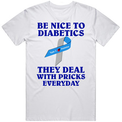 Be Nice To Diabetics They Deal With Pricks Every Day Unisex Unisex Cotton Tee Classic T Shirt