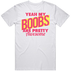 Yeah My Boobs Are Pretty Awesome Funny Worn Look Unisex Cotton Tee Classic T Shirt