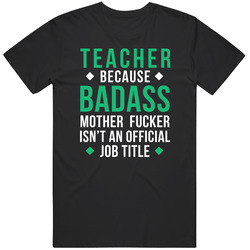 Teacher Because Badass Mother Fucker Isn't An Official Job Title Badass Professions School Teacher Gift Unisex Cotton Tee Classic T Shirt