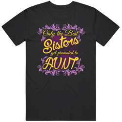 Aunt - Only The Best Sisters Get Promoted To Aunt Unisex Cotton Tee Classic T Shirt