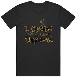 Crochet - I Crochet So I Don't Unravel Unisex Cotton Tee Classic T Shirt