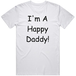 I'm A Happy Daddy Fathers Day White Unisex Cotton Tee Classic T Shirt
