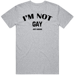 Funny I'm Not Gay Just Kidding Unisex Cotton Tee Classic T Shirt