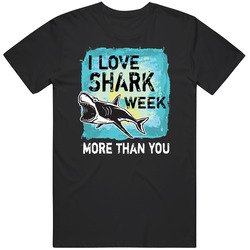 Sharks - I Love Shark Week More Than You Unisex Cotton Tee Classic T Shirt