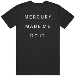 Mercury Made Me Do It Unisex Cotton Tee Classic T Shirt