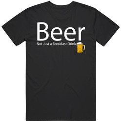Beer Not Just A Breakfast Drink Funny Gift Unisex Cotton Tee Classic T Shirt