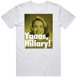 Yaaas Hillary! Funny Hillary Clinton For President Unisex Cotton Tee Classic T Shirt