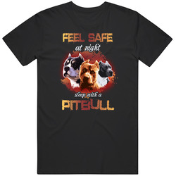 Pitbull - Feel Safe At Night. Sleep With A Pitbull Unisex Cotton Tee Classic T Shirt