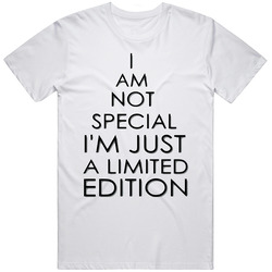 I Am Not Special I'm Just A Limited Edition Unisex Cotton Tee Classic T Shirt