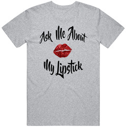 Ask Me About My Lipstick Unisex Cotton Tee Classic T Shirt